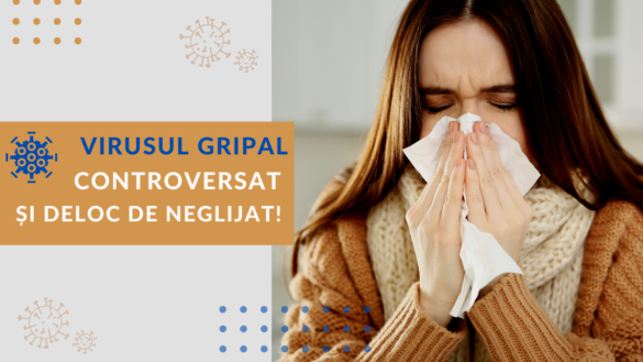 Virusul gripal – controversat și deloc de neglijat